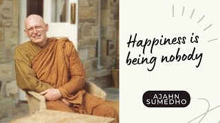 Ajahn Sumedho  108 Talks  54108  Happiness is being nobody [upl. by Merrielle]