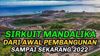 Beginilah Perubahan Sirkuit mandalika Lombok sejak bulan Oktober 2019 sampai sekarang februari 2022 [upl. by Maudie489]