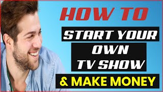 How To Start Your Own TV Show And Make Money MUST SEE [upl. by Flodur]