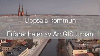 Uppsala Kommun  Erfarenheter av ArcGIS Urban [upl. by Palecek]