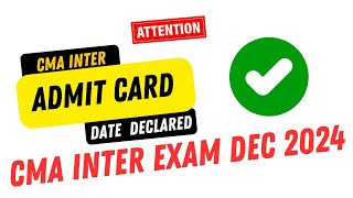 BREAKING NEWS  CMA INTER ADMIT CARD DATE OUT  CMA INTER EXAM DEC 2024 [upl. by Haikezeh]