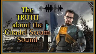 The Truth About The Audio citadelambientscreamloop1  HalfLife 2 [upl. by Otte]