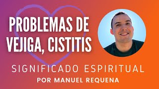 Problemas de vejiga cistitis Significado espiritual  por Manuel Requena [upl. by Asle]