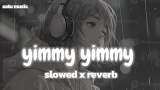 YIMMY YIMMY SLOWED X REVERB [upl. by Atel441]