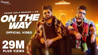 On The Way Official Video  Khasa Aala Chahar Ft KD DESIROCK  New Haryanvi Songs Haryanavi 2022 [upl. by Uzial875]