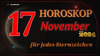 HOROSKOP FÜR DEN 17 NOVEMBER 2024 FÜR ALLE STERNZEICHEN [upl. by Monaco]