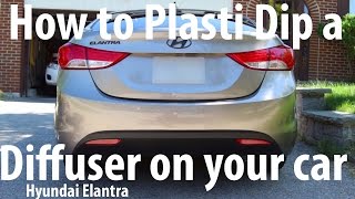 DIY How to Plasti Dip a Diffuser onto your car Hyundai Elantra [upl. by Haisej]