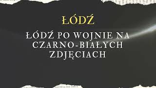 Łódź powojenna na czarnobiałych fotografiach E2 [upl. by Richel]