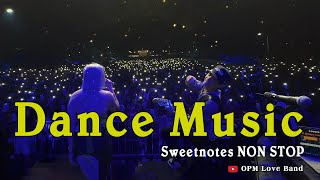 SWEETNOTES Dance Music  Sweetnotes NON STOP  OPM Hits Non Stop Playlist 2024 💖 OPM Love Band [upl. by Acitel]