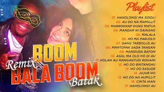 REMIX BATAK BOOM BALA BOOM  DJ REMIX BATAK  AU DO NA MAMILLIT [upl. by Schreck]