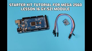 STARTER KIT TUTORIAL FOR MEGA 2560 Lesson 16 GY521 Module [upl. by Veator]