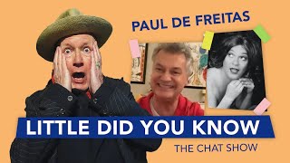 LITTLE DID YOU KNOW The Chat Show Ep14 Paul de Freitas [upl. by Dabbs]