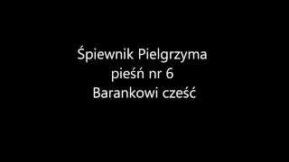 Śpiewnik Pielgrzyma Pieśń nr 6 quotBarankowi cześćquot [upl. by Sacci915]