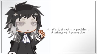 that’s just not my problem  Akutagawa Ryunosuke  bsd [upl. by Fricke530]