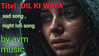 DIL KI WAFA SAD SONG POP LOFI SAD SONG HINDI SAD SONG BY AVM MUSIC [upl. by Brine]