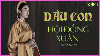 GIA ĐẤU VIỆT NAM DÂU CON HỘI ĐỒNG XUÂN tập 16  Tác giả Quyên Quyên [upl. by Esilehs]