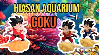 HIASAN AQUARIUM GOKU DRAGONBALL LUCU [upl. by Imtiaz]