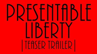 PRESENTABLE LIBERTY  Teaser Trailer [upl. by Brace]