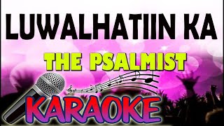 Luwalhatiin Ka By THE PSALMIST Karaoke Version [upl. by Benzel990]