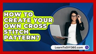 How To Create Your Own Cross Stitch Pattern  LearnToDIY360com [upl. by Airelav124]