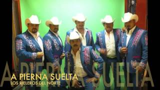 Los Rieleros Del Norte A Pierna Suelta [upl. by Essirahc]