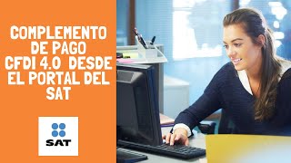 REALIZA TU COMPLEMENTO DE PAGO CFDI 40  PORTAL SAT  Ingenio Contable 💡 [upl. by Efram]