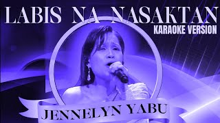 LABIS NA NASAKTAN  JENNELYN YABU Karaoke Version [upl. by Urd309]