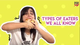 Types Of Eaters We All Know  POPxo [upl. by Berey]