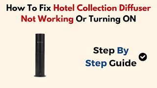 How To Fix Hotel Collection Diffuser Not Working Or Turning ON [upl. by Herson]