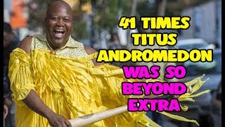 41 Times Titus Andromedon Was So Beyond Extra [upl. by Erdried]