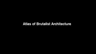 Atlas of Brutalist Architecture [upl. by Clapper]