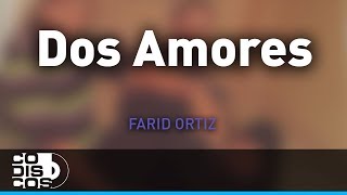 Dos Amores Farid Ortiz y Negrito Osorio  Audio [upl. by Bogey]