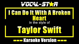 I Can Do It With A Broken Heart Karaoke  Taylor Swift Karaoke Version [upl. by Airlee]