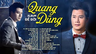 QUANG DŨNG Album Để Đời  Còn Ta Với Nồng Nàn 30 Bài Trữ Tình QUÁ XUẤT SẮC Nghe Hoài Không Chán [upl. by Adnaram14]