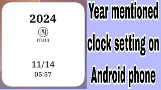 Year mentioned clock setting on Android phone [upl. by Carlota639]