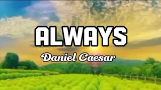 Always  Daniel Caesar  Lyrics [upl. by Elaine450]