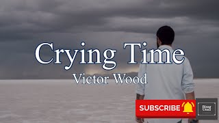 Crying Time Victor Wood lyrics [upl. by Atenek653]