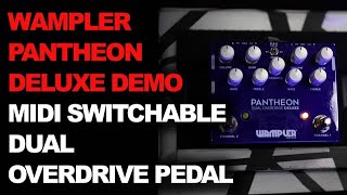 WAMPLER PANTHEON DELUXE DEMO  Midi Switchable Dual Overdrive Pedal [upl. by Marybeth]