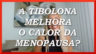 ❶ A Tibolona Melhora o Calor da Menopausa [upl. by Odoric]