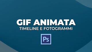 Creare una GIF animata con Photoshop  come animare esportare e salvare il formato GIF con Photoshop [upl. by Humble358]