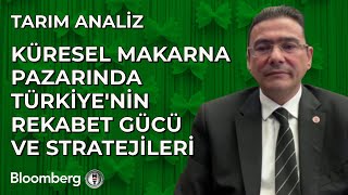 Tarım Analiz  Küresel Makarna Pazarında Türkiyenin Rekabet Gücü ve Stratejileri  23 Ekim 2024 [upl. by Frederik399]