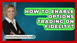 How To Enable Options Trading On Fidelity  AssetsandOpportunityorg [upl. by Notsahc]