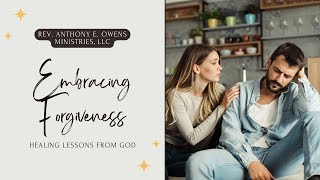 Embracing Forgiveness Healing Lessons from God revanthonyeowens [upl. by Pontius]