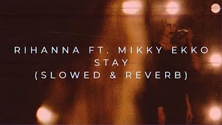 Rihanna ft Mikky Ekko  Stay Slowed  Reverb [upl. by Demp]