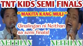 NEITHAN  SEMI FINALS  APRIL 12 2024  MAKITA KANG MULI  TNT KIDS [upl. by Khalil]