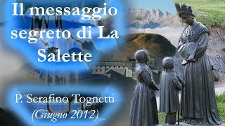 La Salette il messaggio segreto  P Serafino Tognetti 2 [upl. by Karim]