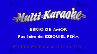 Ebrio De Amor  Multikaraoke ► Éxito De Ezequiel Peña [upl. by Hashimoto]