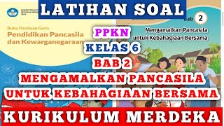 Latihan Soal PPKN Kelas 6 Bab 2 Mengamalkan Pancasila untuk Kebahagiaan Bersama kurikulum merdeka [upl. by Aysa637]