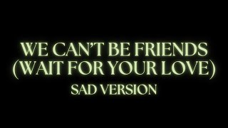 Ariana Grande  we can’t be friends wait for your love  sad version  lyrics 4K [upl. by Maurie]