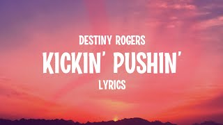 Destiny Rogers  Kickin Pushin Lyrics [upl. by Nolie]